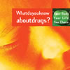 What do you know about drugs? Your body, your life, your choice