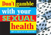 Don?t gamble with your sexual health. Why a check up is important